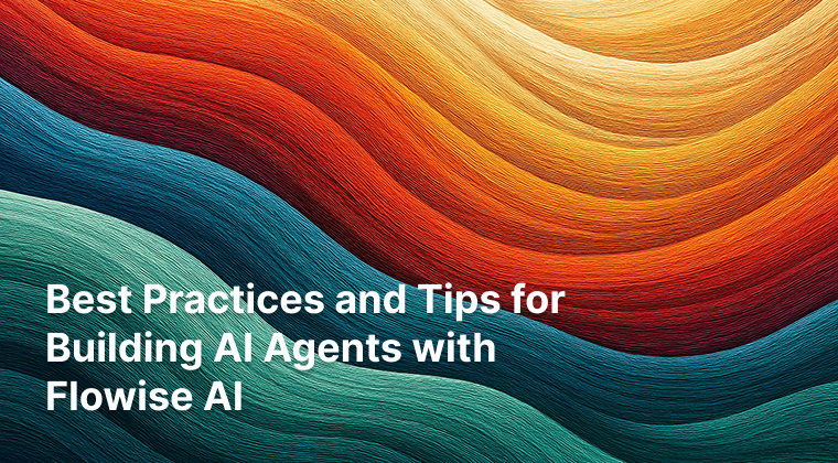 Best Practices and Tips for Building AI Agents with Flowise AI