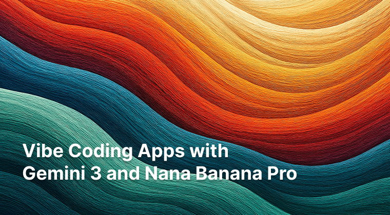 Vibe Coding Apps with Gemini 3 and Nana Banana Pro